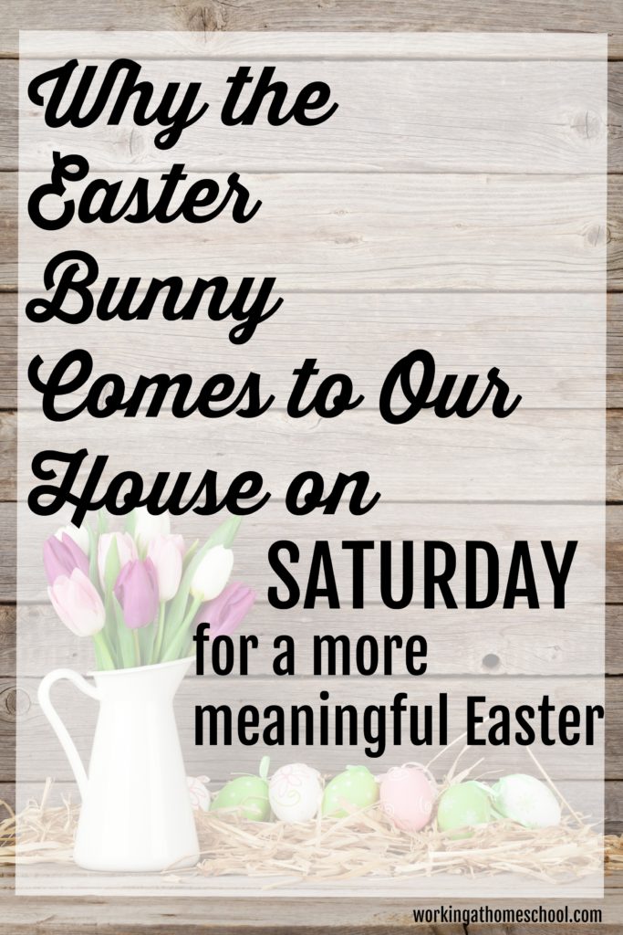Why the Easter Bunny comes to our house on Saturday, instead of Easter Sunday.