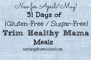 NEW for April/May! 31 Days of Gluten-Free Trim Healthy Mama Meals!