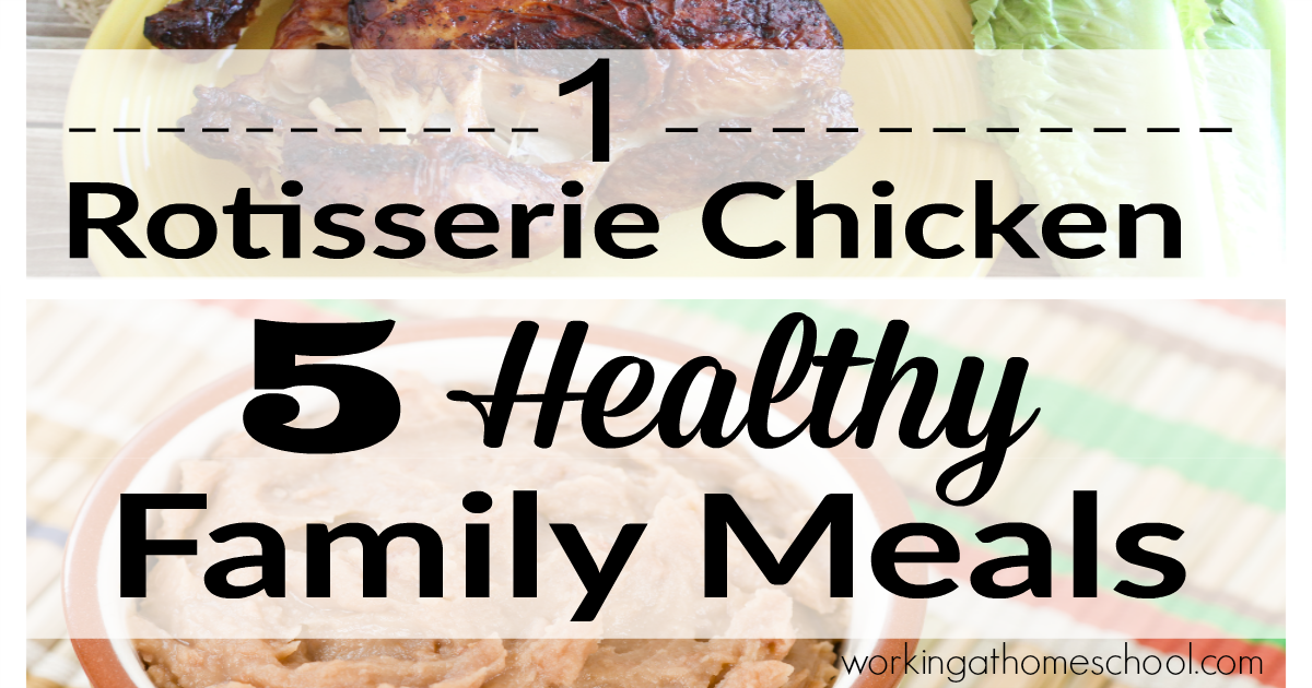 1 Rotisserie Chicken = 5 Healthy Family Meals